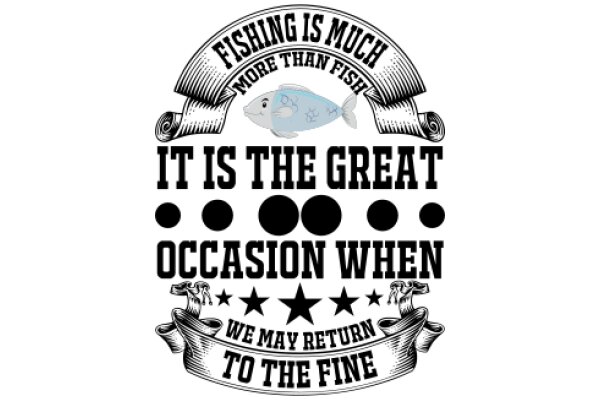 Fishing Enthusiast's Motto: 'It's the Great Occasion When We May Return to the Fine'