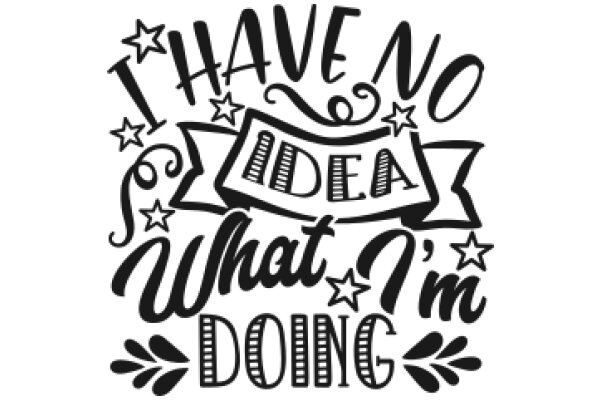 I Have No Idea What I'm Doing: A Humorous Take on Life's Unpredictability