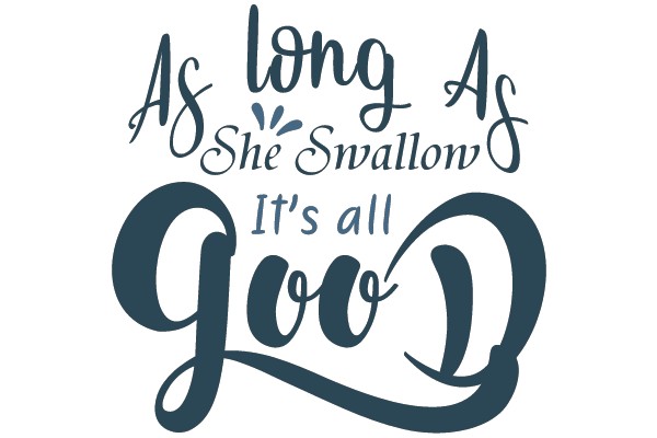 Swallow It All for Goodness