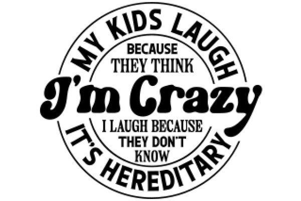 A Humorous Take on Parenting: 'My Kids Laugh Because They Think I'm Crazy'