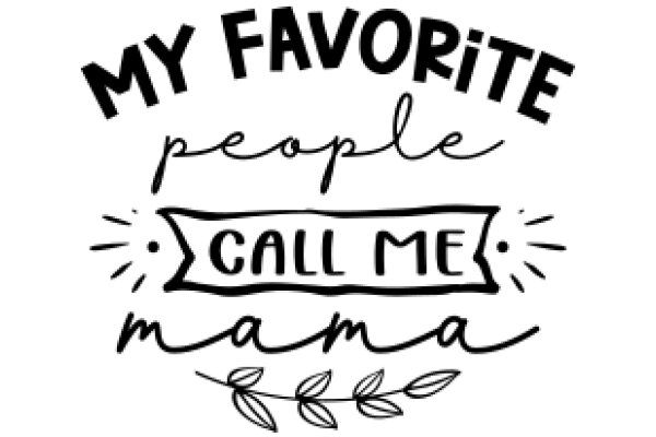 Favorite People Call Me Mama: A Hand-Drawn Sign of Affection and Support