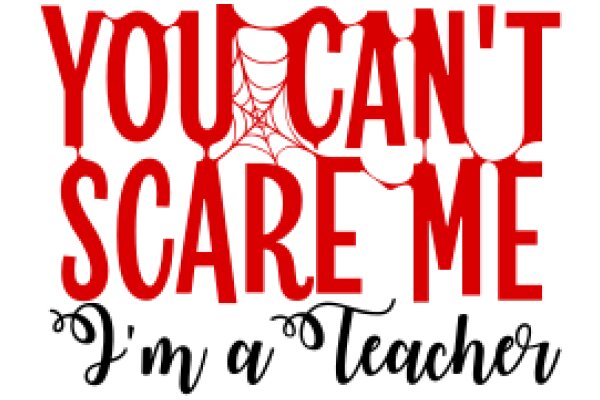 You Can't Scare Me: A Teacher's Perspective