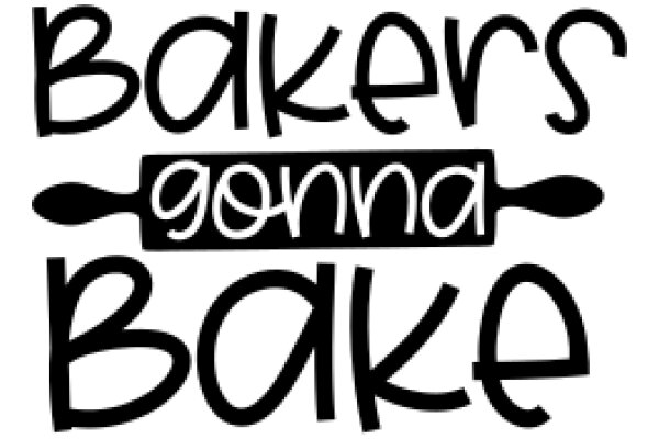Bakers' Gonna Bake: A Playful Take on the Art of Baking