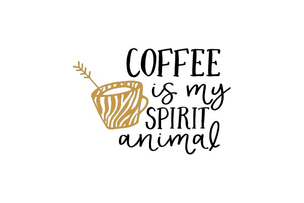 Coffee is my Spirit Animal