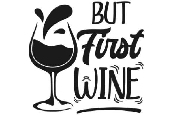 But First, Wine: A Playful Take on the Popular Phrase