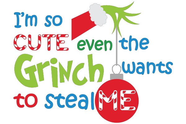 I'm So Cute Even the Grinch Wants to Steal Me