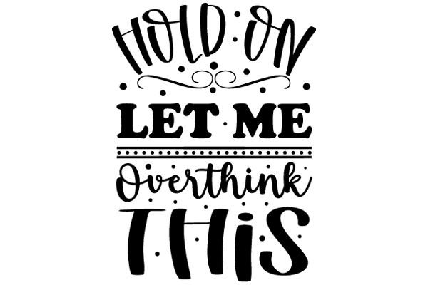 Hold On, Let Me Overthink This