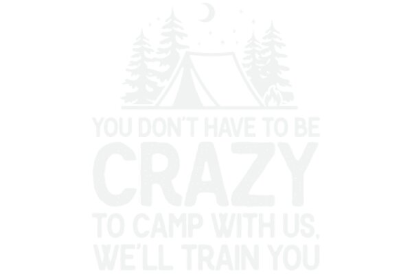 Campfire Quote: 'You Don't Have to Be Crazy to Camp with Us, We'll Train You'