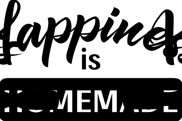 Happiness is Homemade: A Sign of Joy and Creativity