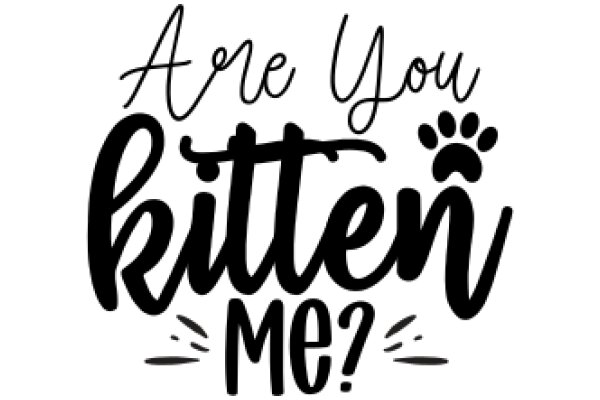 Are You Kitten Me?