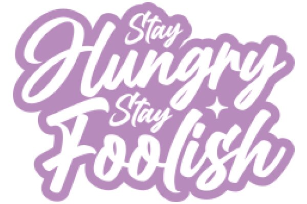Stay Hungry, Stay Foolish: A Motivational Quote