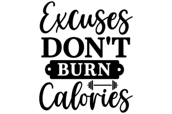 Excuses, Don't Burn Calories: A Humorous Take on Health and Fitness