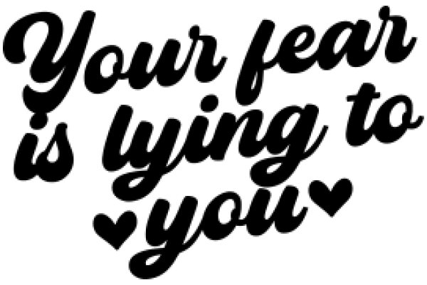Your Fear is Lying to You: A Heartfelt Message
