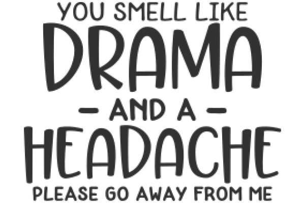 A Humorous Sign: 'You Smell Like Drama and a Headache - Please Go Away from Me'