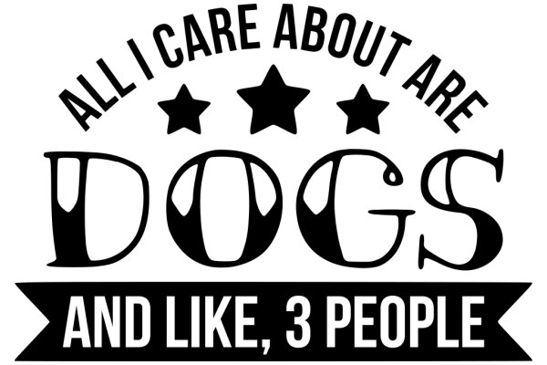 All I Care About Are Dogs and Like, 3 People