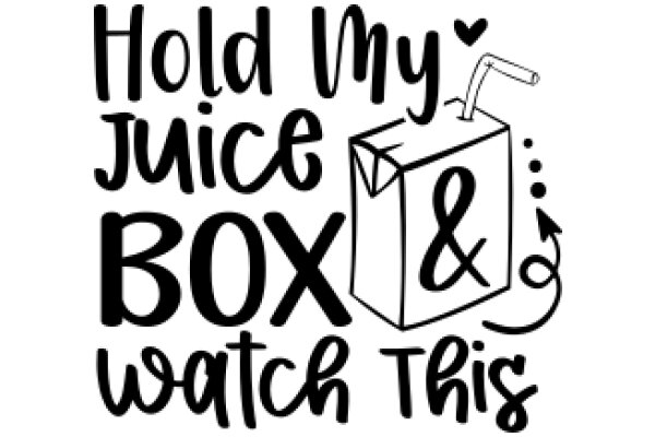 Hold My Juice Box & Watch This