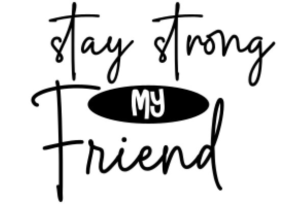Stay Strong, My Friend