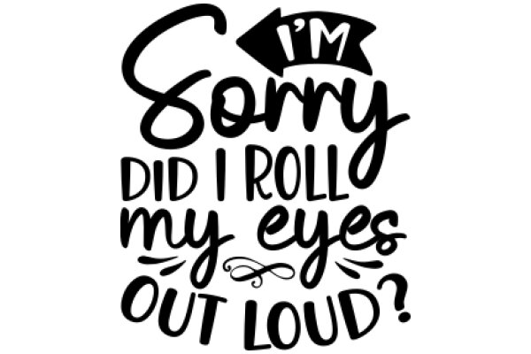 Sorry, I Roll My Eyes Out Loud: A Humorous Take on the Art of Sarcasm