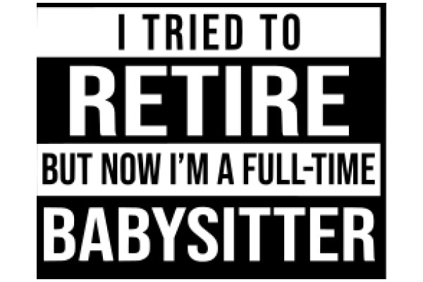 A Humorous Take on the Challenges of Retirement: A Babysitter's Perspective