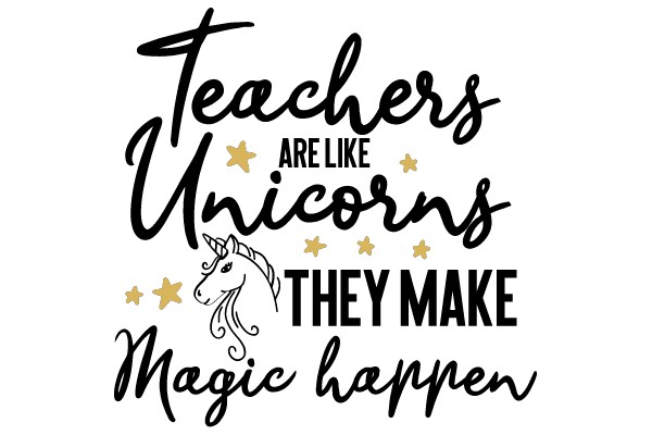 Teachers Are Like Unicorns They Make Magic Happen