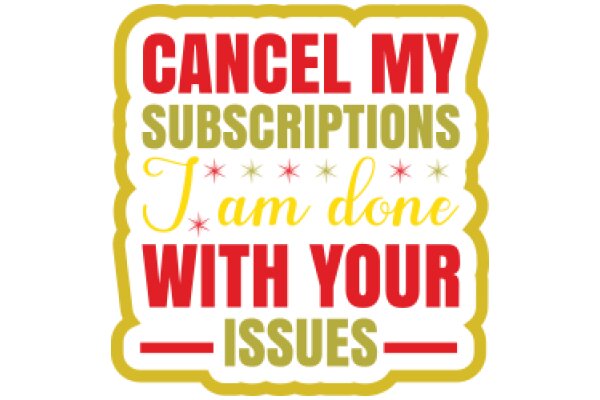 CANCEL MY SUBSCRIPTIONS: I'M DONE WITH YOUR ISSUES
