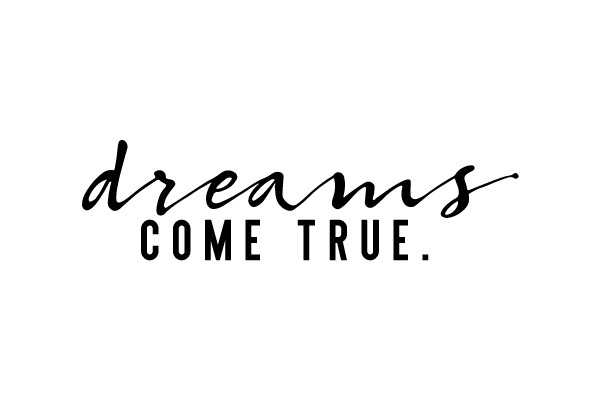 Dreams Come True.