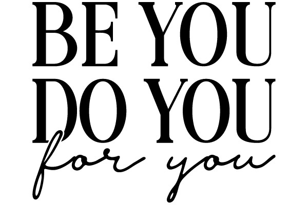Be You, Do You, for You