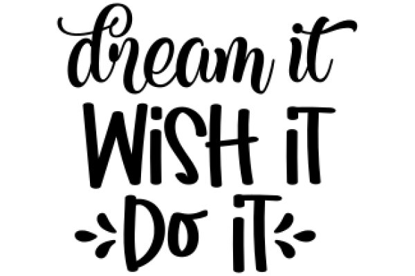 Inspirational Quote: Dream, Wish, Do It