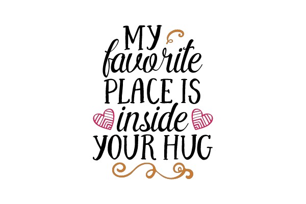 My Favorite Place Is Inside Your Hug