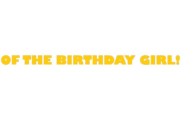 OF THE BIRTHDAY GIRL!