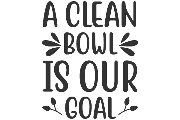 A Clean Bowl Is Our Goal
