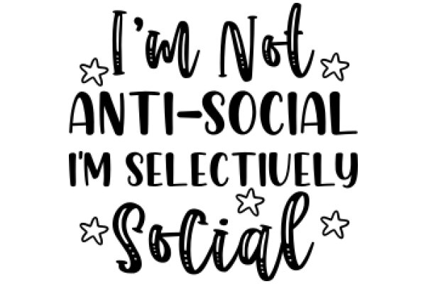 I'm Not Anti-Social, I'm Selectively Social