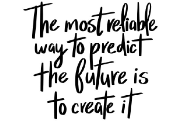 The Most Reliable Way to Predict the Future: To Create It