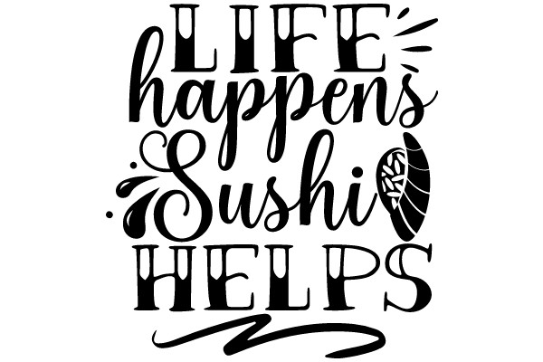 Life Happens, Sushi Helps: A Culinary Affirmation