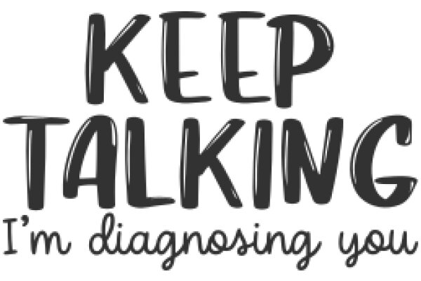 Keep Talking: I'm Diagnosing You