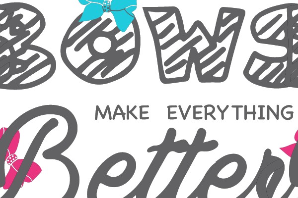 Bows Make Everything Better