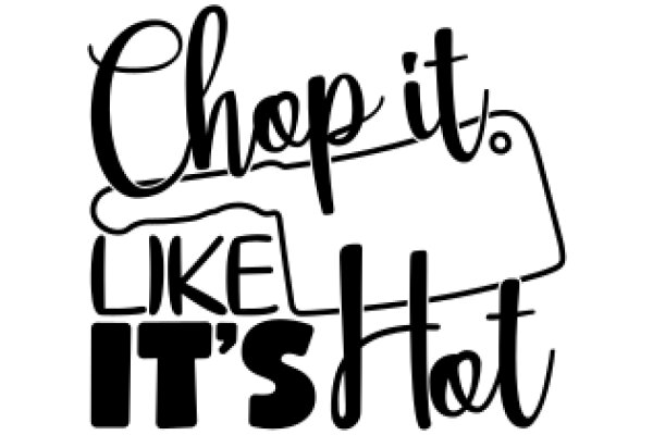 Chop It Like It's Hot: A Culinary Adventure