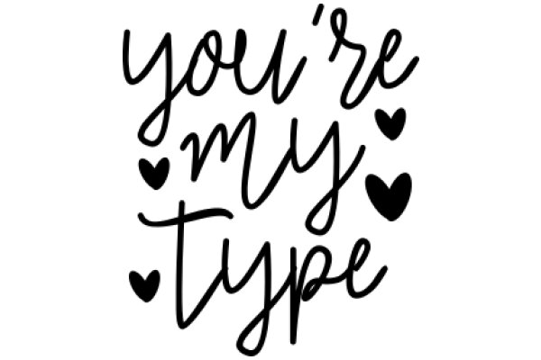 A Heartfelt Message: 'You're My Type' with a Touch of Romance