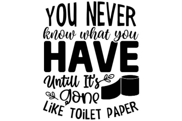 A Humorous Take on Toilet Paper and the Importance of Knowing What You Have