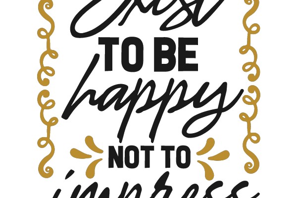 Exist to Be Happy, Not to Impress