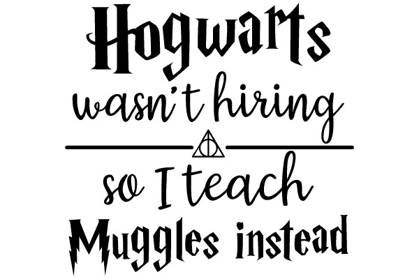 Hogwarts Wasn't Hiring So I Teach Muggles Instead