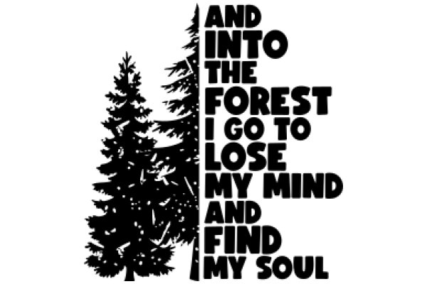 And Into the Forest I Go to Lose My Mind and Find My Soul