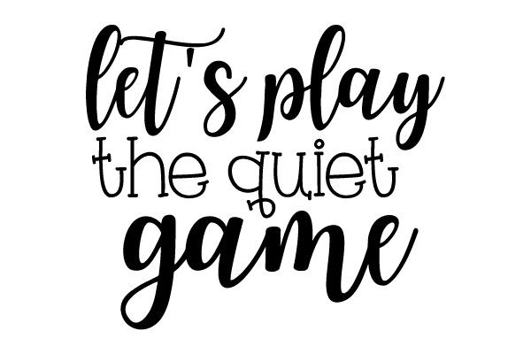 Let's Play the Quiet Game