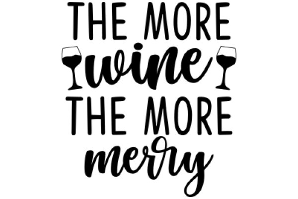 The More Wine, the More Merry: A Celebration of Good Taste and Good Times