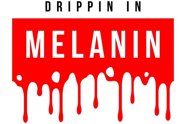 Drippin In Melanin