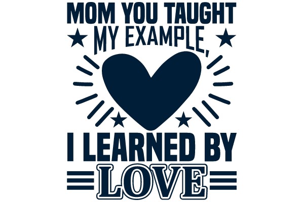 Mom You Taught My Example, I Learned By Love