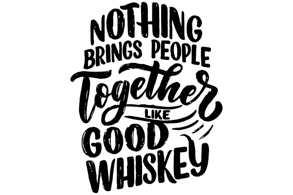 Good Whiskey Brings People Together