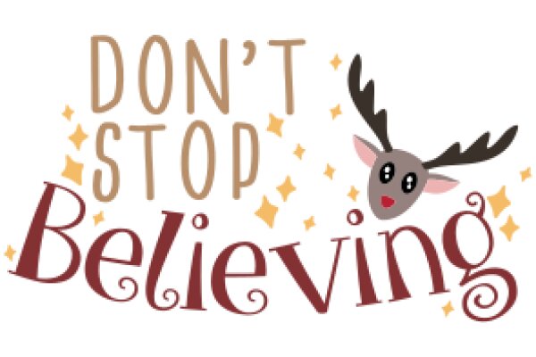 Don't Stop Believing: A Whimsical Message with a Reindeer Twist