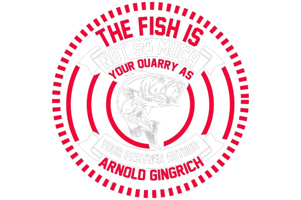The Fish is Not So Much Your Quarry As Your Partner Author - Arnold Gingrich