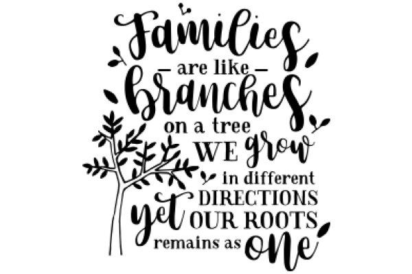 Families Are Like Branches on a Tree: Growing Together in Different Directions Yet Rooted in Love